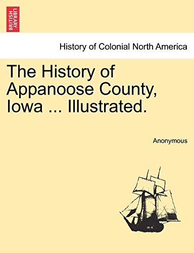 The History of Appanoose County, Iowa . Illustrated. - Anonymous