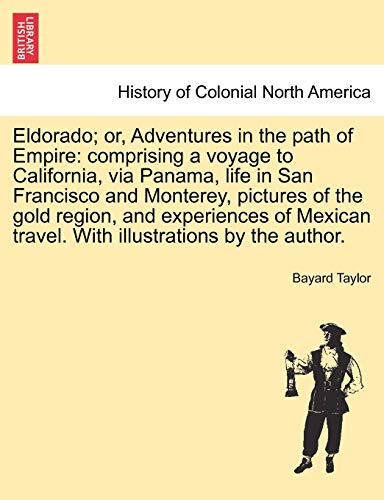 Imagen de archivo de Eldorado or, Adventures in the path of Empire comprising a voyage to California, via Panama, life in San Francisco and Monterey, pictures of the travel With illustrations by the author a la venta por PBShop.store US