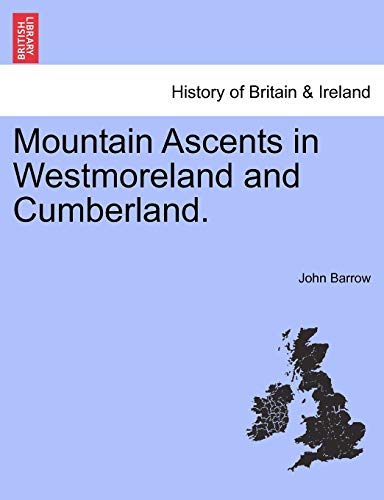 Mountain Ascents in Westmoreland and Cumberland. (9781241314033) by Barrow, Sir John