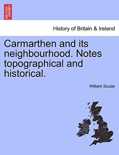 Beispielbild fr Carmarthen and its neighbourhood Notes topographical and historical zum Verkauf von PBShop.store US