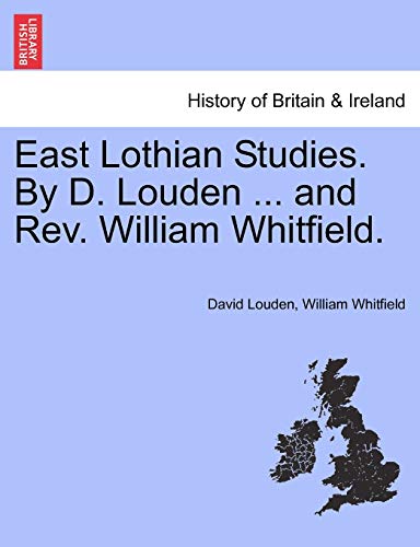 9781241314750: East Lothian Studies. By D. Louden ... and Rev. William Whitfield.