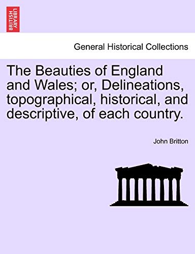 9781241314774: The Beauties of England and Wales; or, Delineations, topographical, historical, and descriptive, of each country.