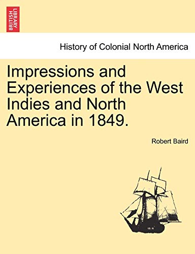 Impressions and Experiences of the West Indies and North America in 1849. Vol. I. (Paperback or Softback) - Baird, Robert