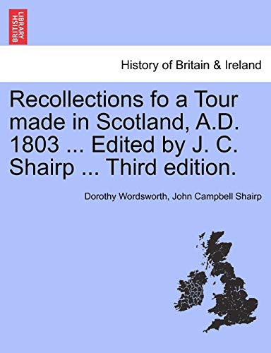 Recollections Fo a Tour Made in Scotland, A.D. 1803 ... Edited by J. C. Shairp ... Third Edition. (9781241315535) by Wordsworth, Dorothy; Shairp, John Campbell