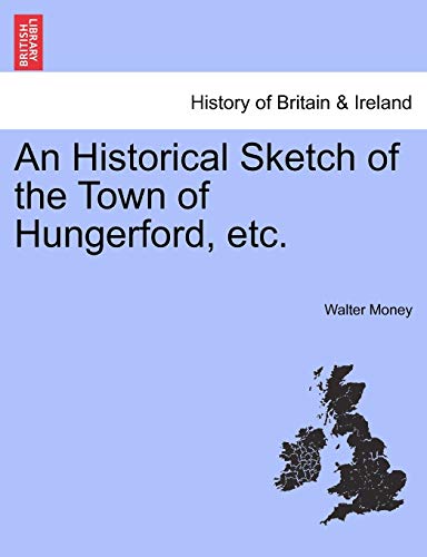 Beispielbild fr An Historical Sketch of the Town of Hungerford, Etc. zum Verkauf von Lucky's Textbooks