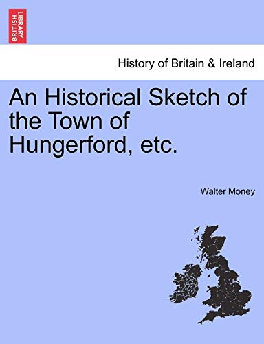 Imagen de archivo de An Historical Sketch of the Town of Hungerford, Etc. a la venta por Lucky's Textbooks