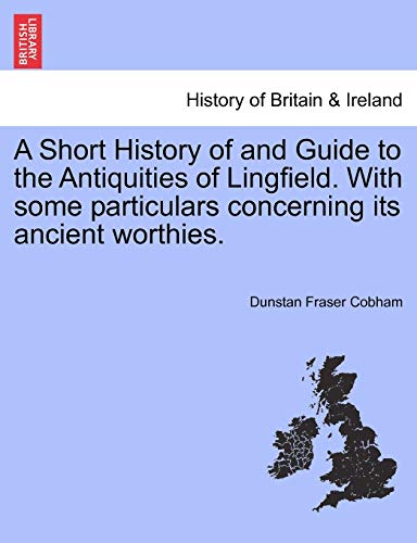 9781241318321: A Short History of and Guide to the Antiquities of Lingfield. With some particulars concerning its ancient worthies.