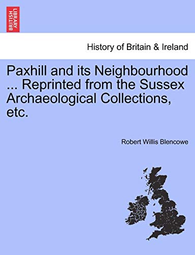 Stock image for Paxhill and Its Neighbourhood . Reprinted from the Sussex Archaeological Collections, Etc. for sale by Ebooksweb