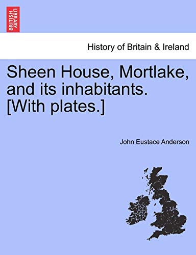 Imagen de archivo de Sheen House, Mortlake, and its inhabitants. [With plates.] a la venta por Chiron Media