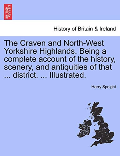 Imagen de archivo de The Craven and North-West Yorkshire Highlands. Being a complete account of the history, scenery, and antiquities of that . district. . Illustrated. a la venta por Lucky's Textbooks
