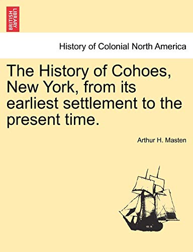 Imagen de archivo de The History of Cohoes, New York, from its earliest settlement to the present time a la venta por PBShop.store US