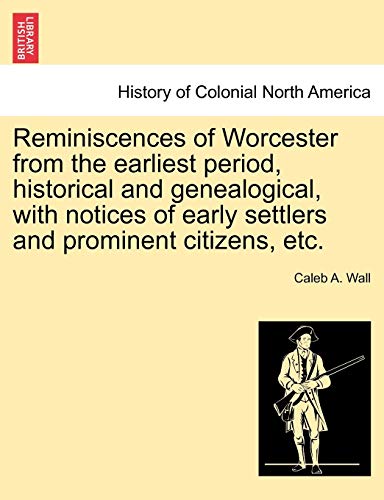 Stock image for Reminiscences of Worcester from the Earliest Period, Historical and Genealogical, with Notices of Early Settlers and Prominent Citizens, Etc. for sale by Lucky's Textbooks