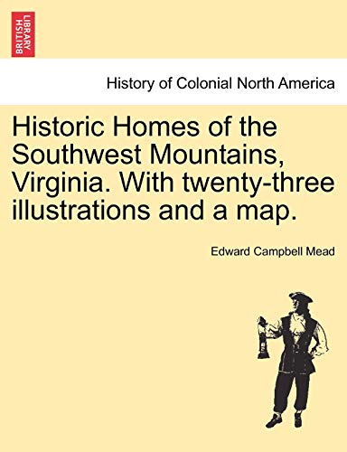 9781241320126: Historic Homes of the Southwest Mountains, Virginia. with Twenty-Three Illustrations and a Map.