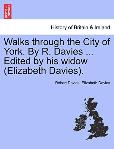 Stock image for Walks Through the City of York. by R. Davies . Edited by His Widow (Elizabeth Davies). for sale by Lucky's Textbooks
