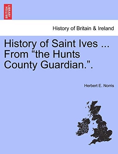 Imagen de archivo de History of Saint Ives . from the Hunts County Guardian. a la venta por Lucky's Textbooks