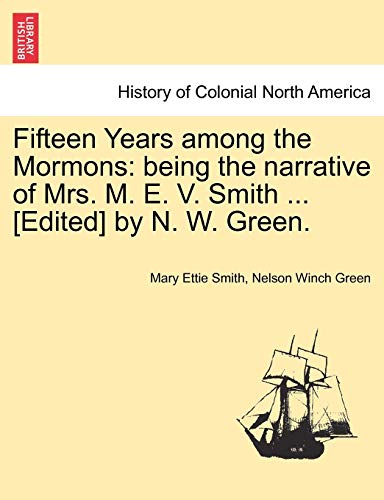 Imagen de archivo de Fifteen Years Among the Mormons: Being the Narrative of Mrs. M. E. V. Smith . [Edited] by N. W. Green. a la venta por Lucky's Textbooks