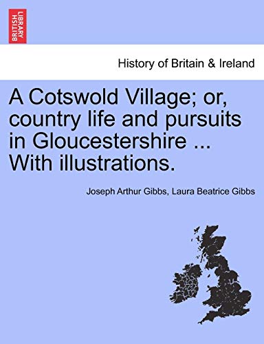 Stock image for A Cotswold Village; Or, Country Life and Pursuits in Gloucestershire . with Illustrations. for sale by Lucky's Textbooks