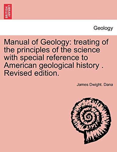 Beispielbild fr Manual of Geology: treating of the principles of the science with special reference to American geological history . Revised edition. zum Verkauf von Lucky's Textbooks