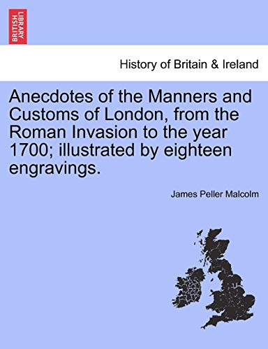 Beispielbild fr Anecdotes of the Manners and Customs of London, from the Roman Invasion to the year 1700; illustrated by eighteen engravings. zum Verkauf von Lucky's Textbooks