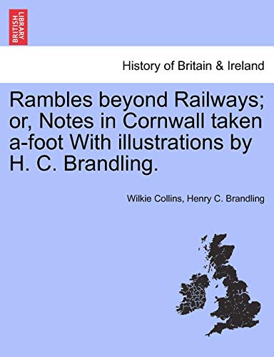 Rambles beyond Railways or, Notes in Cornwall taken afoot With illustrations by H C Brandling - Au Wilkie Collins