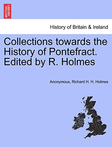 Collections towards the History of Pontefract Edited by R Holmes - Anonymous