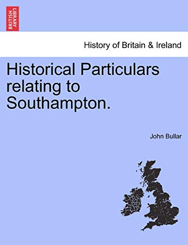 Imagen de archivo de Historical Particulars relating to Southampton a la venta por PBShop.store US