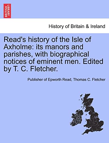 9781241324254: Read's history of the Isle of Axholme: its manors and parishes, with biographical notices of eminent men. Edited by T. C. Fletcher.