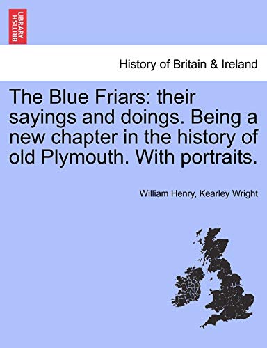 Stock image for The Blue Friars: Their Sayings and Doings. Being a New Chapter in the History of Old Plymouth. with Portraits. for sale by Lucky's Textbooks