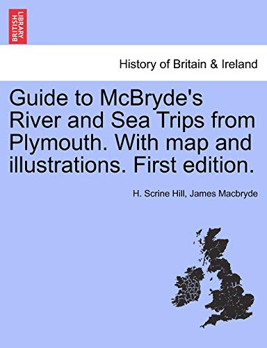 Guide to McBryde's River and Sea Trips from Plymouth. With map and illustrations. First edition. - H. Scrine Hill; James Macbryde