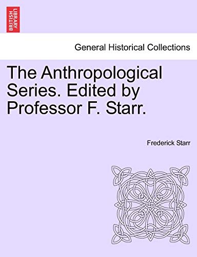 The Anthropological Series. Edited by Professor F. Starr. - Frederick Starr