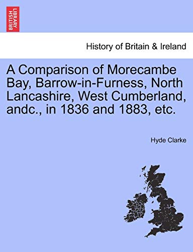 Imagen de archivo de A Comparison of Morecambe Bay, Barrow-in-Furness, North Lancashire, West Cumberland, andc., in 1836 and 1883, etc. a la venta por Chiron Media