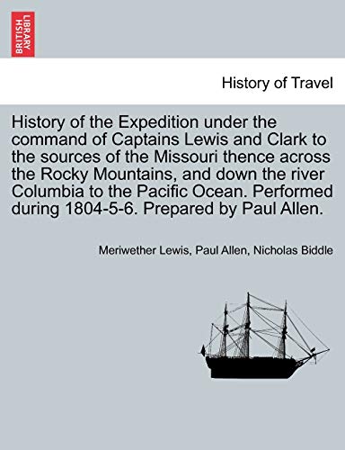 Beispielbild fr History of the Expedition under the command of Captains Lewis and Clark to the sources of the Missouri thence across the Rocky Mountains, and down the river Columbia to the Pacific Ocean, vol. I zum Verkauf von Lucky's Textbooks