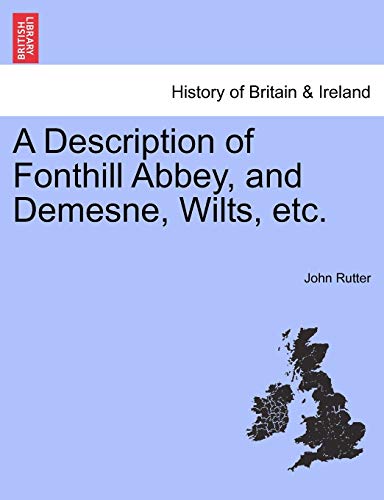 A Description of Fonthill Abbey, and Demesne, Wilts, Etc. (9781241326876) by Rutter, John