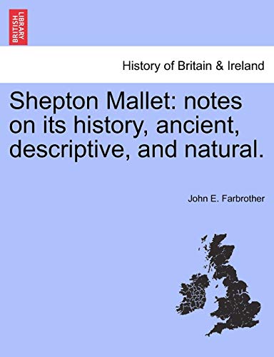 Stock image for Shepton Mallet: Notes on Its History, Ancient, Descriptive, and Natural. for sale by Lucky's Textbooks