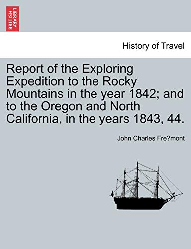 9781241327262: Report of the Exploring Expedition to the Rocky Mountains in the year 1842; and to the Oregon and North California, in the years 1843, 44.