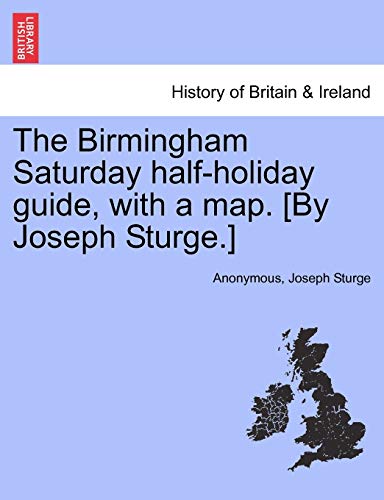 Imagen de archivo de The Birmingham Saturday Half-Holiday Guide, with a Map. [By Joseph Sturge.] Fourth Edition a la venta por Ebooksweb