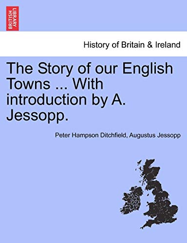 Beispielbild fr The Story of Our English Towns . with Introduction by A. Jessopp. zum Verkauf von Lucky's Textbooks