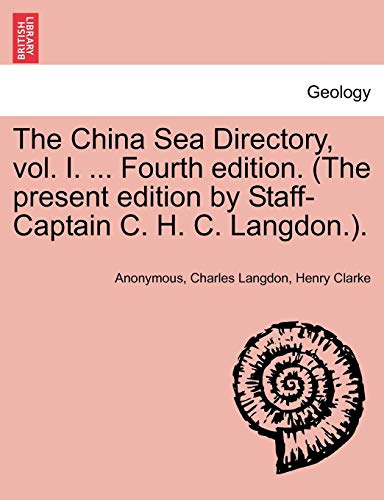 9781241327828: The China Sea Directory, vol. I. ... Fourth edition. (The present edition by Staff-Captain C. H. C. Langdon.).