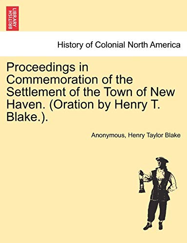 Stock image for Proceedings in Commemoration of the Settlement of the Town of New Haven. (Oration by Henry T. Blake.). for sale by Ebooksweb