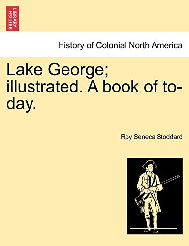 9781241328856: Lake George; illustrated. A book of to-day.