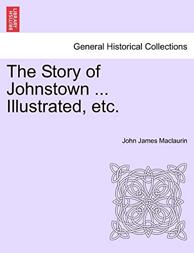 9781241329600: The Story of Johnstown ... Illustrated, etc.