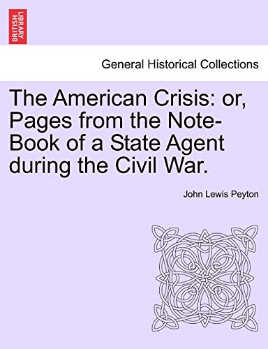 9781241329686: The American Crisis: or, Pages from the Note-Book of a State Agent during the Civil War.