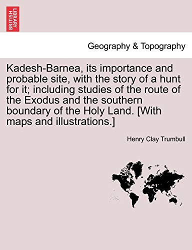 Imagen de archivo de Kadesh-Barnea, its importance and probable site, with the story of a hunt for it; including studies of the route of the Exodus and the southern . the Holy Land. [With maps and illustrations.] a la venta por Lucky's Textbooks