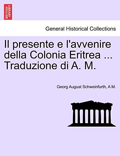 Stock image for Il Presente E L'Avvenire Della Colonia Eritrea . Traduzione Di A. M. (English and Italian Edition) for sale by Lucky's Textbooks