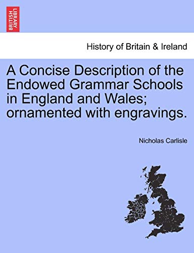 9781241330897: A Concise Description of the Endowed Grammar Schools in England and Wales; ornamented with engravings.