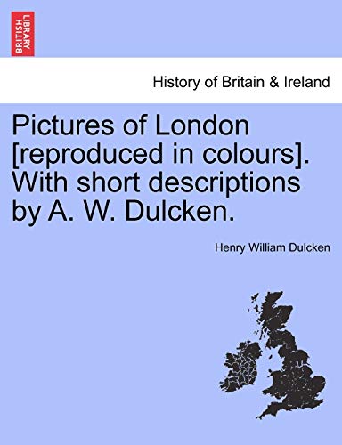Imagen de archivo de Pictures of London [reproduced in Colours]. with Short Descriptions by A. W. Dulcken. a la venta por Lucky's Textbooks