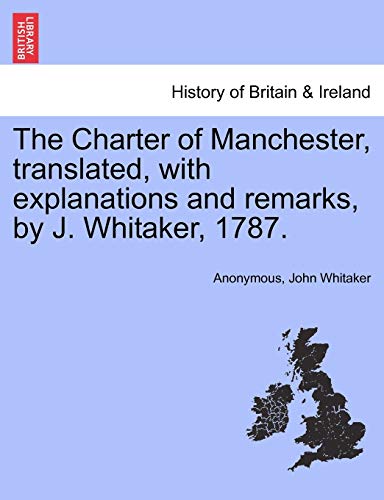 9781241332297: The Charter of Manchester, translated, with explanations and remarks, by J. Whitaker, 1787.