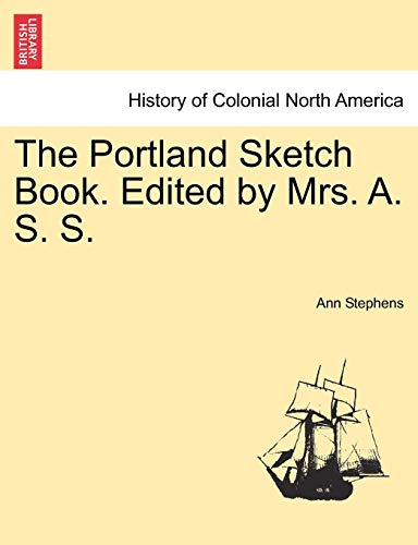 The Portland Sketch Book. Edited by Mrs. A. S. S. (9781241333096) by Stephens, Ann