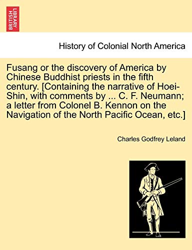 Stock image for Fusang or the Discovery of America by Chinese Buddhist Priests in the Fifth Century. [Containing the Narrative of Hoei-Shin, with Comments by . C. . Navigation of the North Pacific Ocean, Etc.] for sale by Lucky's Textbooks