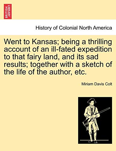 Stock image for Went to Kansas; Being a Thrilling Account of an Ill-Fated Expedition to That Fairy Land, and Its Sad Results; Together with a Sketch of the Life of the Author, Etc. for sale by Lucky's Textbooks